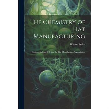 The Chemistry of Hat Manufacturing