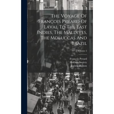 The Voyage Of Fran癟ois Pyrard Of Laval To The East Indies, The Maldives, The Moluccas And Brazil; Volume 2
