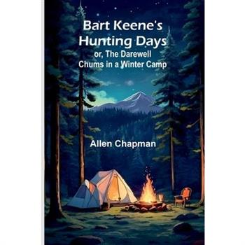 Bart Keene's Hunting Days; or, The Darewell Chums in a Winter Camp