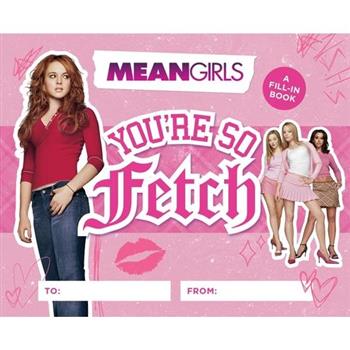 Mean Girls: You’re So Fetch