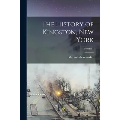 The History of Kingston, New York; Volume 1