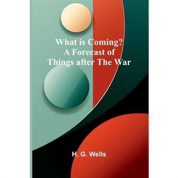 What Is Coming? A Forecast Of Things After The War