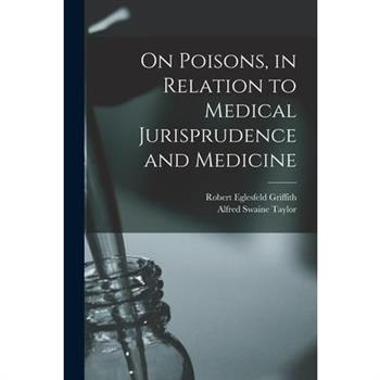 On Poisons, in Relation to Medical Jurisprudence and Medicine