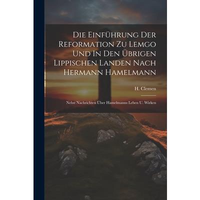 Die Einf羹hrung Der Reformation Zu Lemgo Und In Den ?brigen Lippischen Landen Nach Hermann Hamelmann