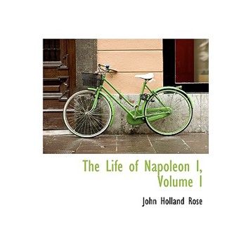 The Life of Napoleon I, Volume I