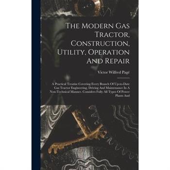 The Modern Gas Tractor, Construction, Utility, Operation And Repair