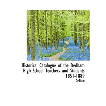 Historical Catalogue of the Dedham High School Teachers and Students 1851-1889