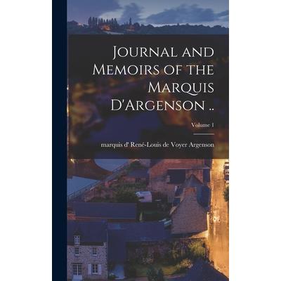 Journal and Memoirs of the Marquis D’Argenson ..; Volume 1
