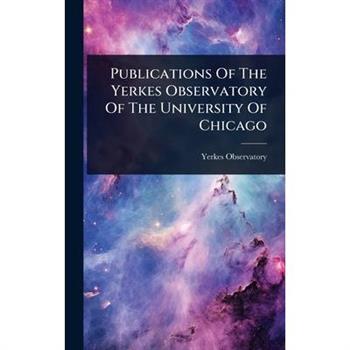 Publications Of The Yerkes Observatory Of The University Of Chicago