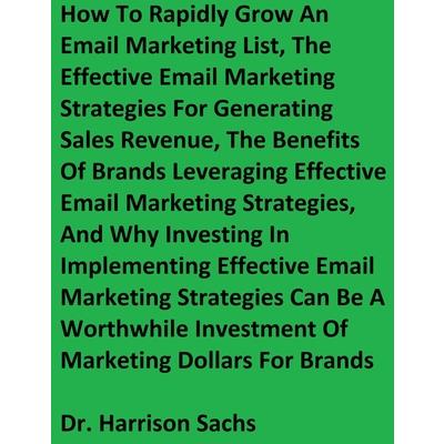 How To Rapidly Grow An Email Marketing List, The Effective Email Marketing Strategies For Generating Sales Revenue, And The Benefits Of Brands Leveraging Effective Email Marketing Strategies