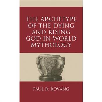 The Archetype of the Dying and Rising God in World Mythology