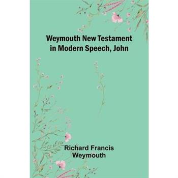 Weymouth New Testament In Modern Speech, John