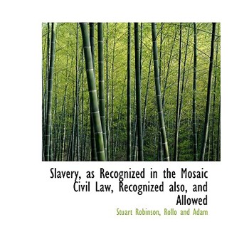 Slavery, as Recognized in the Mosaic Civil Law, Recognized Also, and Allowed