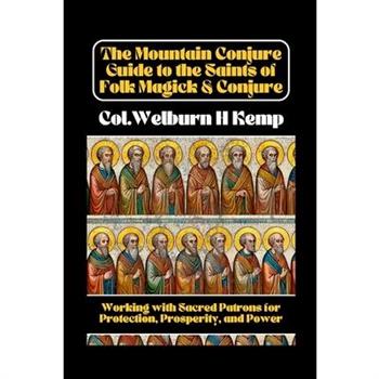The Mountain Conjure Guide to the Saints of Folk Magick & Conjure