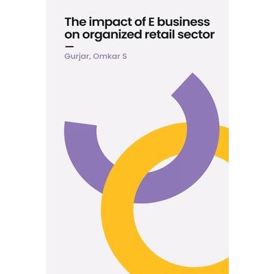The impact of e business on organized retail sector