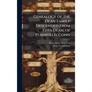 Genealogy of the Dean Family Descended From Ezra Dean, of Plainfield, Conn