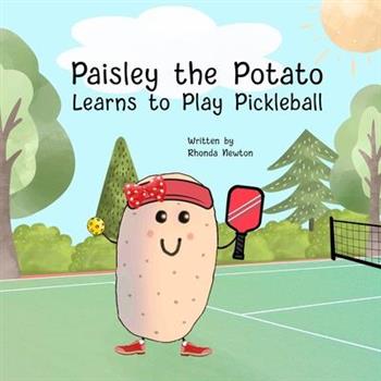 Paisley the Potato Learns to Play Pickleball Paisley the Potato Learns to Play Pickleball