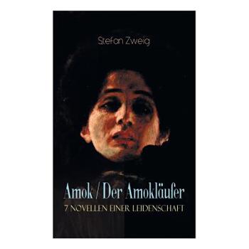 Amok / Der Amokl瓣ufer. 7 Novellen einer Leidenschaft