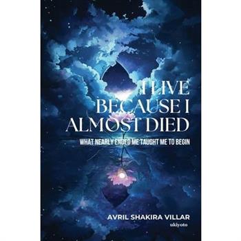 I Live Because I Almost Died