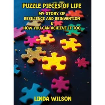 Puzzle Pieces of Life - My Story of Resilience and Reinvention - How You Can Achieve It Too