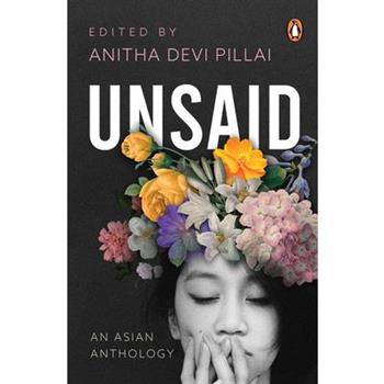 Unsaid: An Asian Anthology