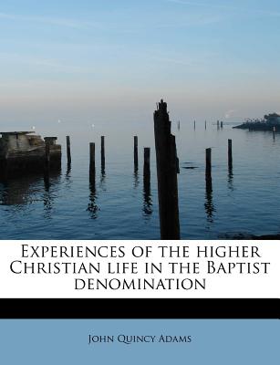 Experiences of the Higher Christian Life in the Baptist Denomination