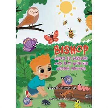Bishop Loves to Explore and Play with His Critter Friends Bishop Loves to Explore and Play with His Critter Friends