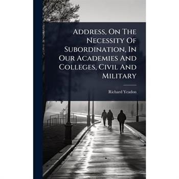 Address, On The Necessity Of Subordination, In Our Academies And Colleges, Civil And Military