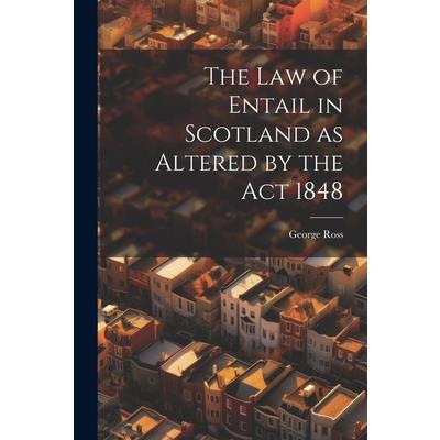 The Law of Entail in Scotland as Altered by the Act 1848
