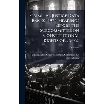 Criminal Justice Data Banks--1974, Hearings Before the Subcommittee on Constitutional Rights of..., 93-2..