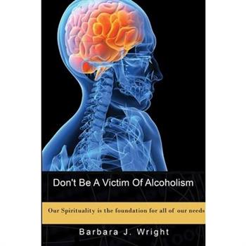 Don't Be A Victim Of Alcoholism