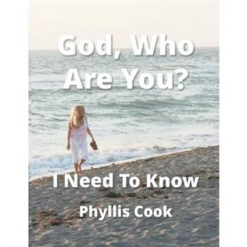 God, Who Are You? I Need To Know