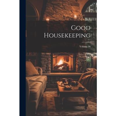 Good Housekeeping; Volume 46