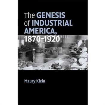 The Genesis of Industrial America, 1870-1920
