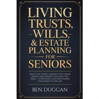 Living Trusts, Wills & Estate Planning for Seniors