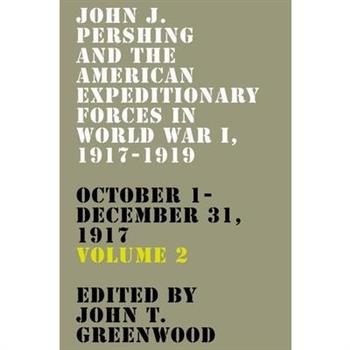 John J. Pershing and the American Expeditionary Forces in World War I, 1917-1919