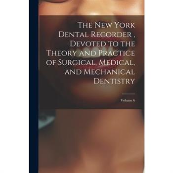 The New York Dental Recorder, Devoted to the Theory and Practice of Surgical, Medical, and Mechanical Dentistry; Volume 6