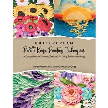 Buttercream Palette Knife Painting Techniques - A Comprehensive Guide Textured Art Using Buttercream Icing