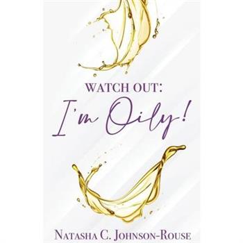 Watch Out, I'm Oily!