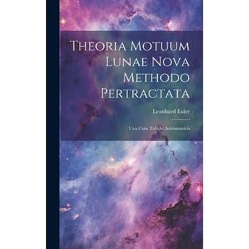 Theoria Motuum Lunae Nova Methodo Pertractata