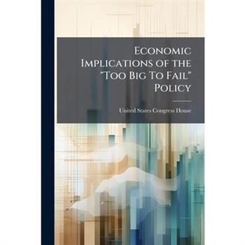 Economic Implications of the "Too Big To Fail" Policy