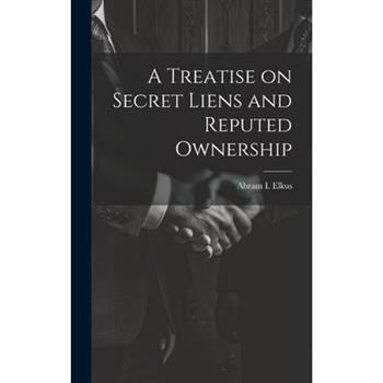A Treatise on Secret Liens and Reputed Ownership