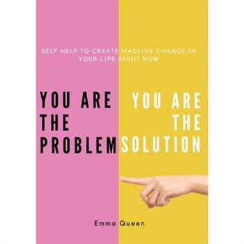 You are the problem. You are the solution - Self Help to create massive change in your life right now