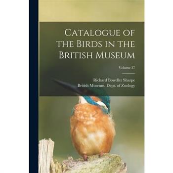 Catalogue of the Birds in the British Museum; Volume 27