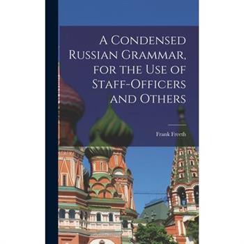A Condensed Russian Grammar [microform], for the use of Staff-officers and Others
