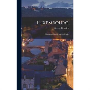 Luxembourg; The Grand Duchy And Its People