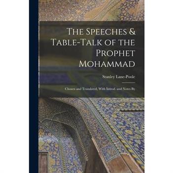 The Speeches & Table-talk of the Prophet Mohammad; Chosen and Translated, With Introd. and Notes By