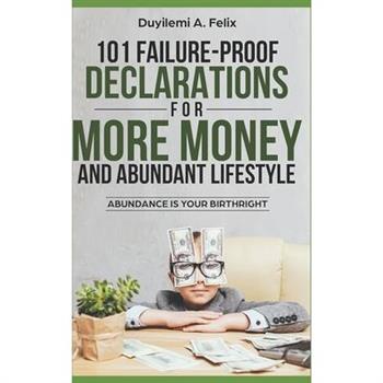 101 Failure-Proof Declarations for More Money and Abundant Lifestyle