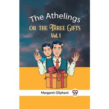 The Athelings Or The Three Gifts Vol. 1