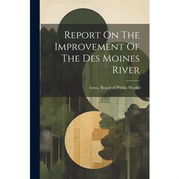 Report On The Improvement Of The Des Moines River